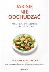 Jak si� nie odchudza�. Prze�omowa metoda zdrowej i trwa�ej utraty wagi