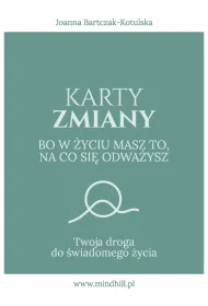 Karty Zmiany. Bo w �yciu masz to, na co si� odwa�ysz. Twoja droga do �wiadomego �ycia