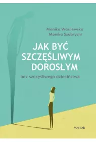 eBook Jak by szczliwym dorosym bez szczliwego dziecistwa epub