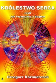 Kr�lestwo serca, czyli jak rozmawia� z Bogiem