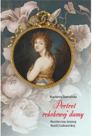 Portret rokokowej damy. Burzliwe losy ksi�nej Rozalii Lubomirskiej