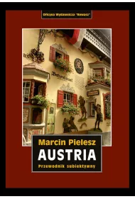 Austria. ladami Habsburgw. Skarby i tajemnice dynastii. Przewodnik subiektywny