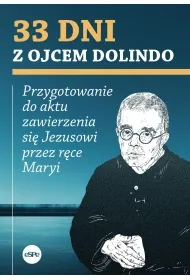 33 dni z ojcem Dolindo. Przygotowanie do aktu zawierzenia si� Jezusowi przez r�ce Maryi