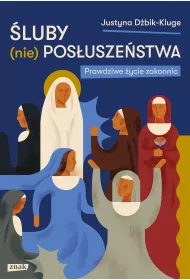 luby (nie)posuszestwa. Prawdziwe ycie zakonnic