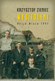 Wysiedleni. Akcja &bdquo;Wis�a&rdquo; 1947