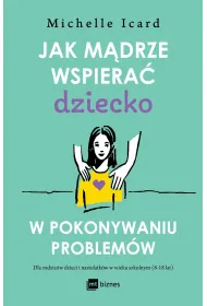 Jak m�drze wspiera� dziecko w pokonywaniu problem�w