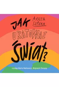 Audiobook Jak uratowa wiat? Czyli co dobrego moesz zrobi dla planety mp3