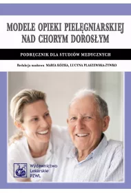 Modele opieki piel�gniarskiej nad chorym doros�ym. Podr�cznik dla studi�w medycznych