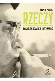 Rzeczy. Iwaszkiewicz intymnie