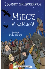 Miecz w kamieniu. Legendy arturia�skie. Tom 3