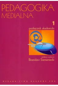 Pedagogika medialna. Podr�cznik akademicki. Tom 1
