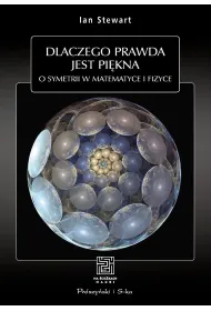 Dlaczego prawda jest pi�kna. O symetrii w matematyce i fizyce
