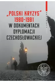 "Polski kryzys" 1980-1981 w dokumentach dyplomacji czechos�owackiej