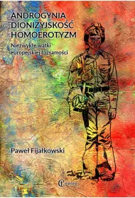 Androgynia dionizyjsko�� homoerotyzm. Niezwyk�e w�tki europejskiej to�samo�ci