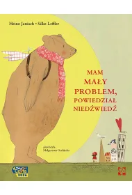 Mam ma�y problem, powiedzia� nied�wied�