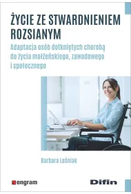 �ycie ze stwardnieniem rozsianym. Adaptacja os�b dotkni�tych chorob� do �ycia ma��e�skiego, zawodowego i spo�ecznego