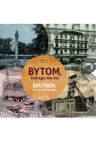 Bytom, kt�rego nie ma. Miasto, kt�rego nie ma