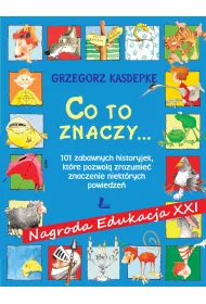 Co to znaczy... 101 zabawnych historyjek, kt�re pozwol� zrozumie� znaczenie niekt�rych powiedze�