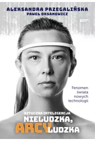 Sztuczna Inteligencja. Nieludzka, arcyludzka