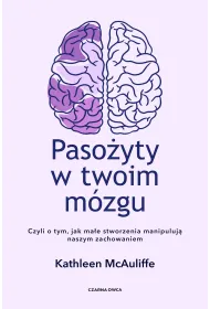 Paso�yty w twoim m�zgu. Czyli o tym, jak ma�e stworzenia manipuluj� naszym zachowaniem