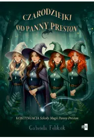 Czarodziejki od Panny Preston. Szko�a Magii Panny Preston. Tom 2