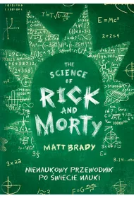 The Science of Rick and Morty. Nienaukowy przewodnik po �wiecie nauki