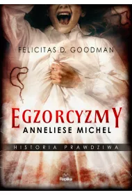 Egzorcyzmy Anneliese Michel. Historia prawdziwa