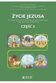 �ycie Jezusa. Karty pracy dla ucznik�w ze specjalnymi potrzebami edukacyjnymi i trudno�ciami w komunikowaniu si�. Cz�� 2