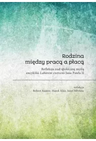 Rodzina mi�dzy prac� a p�ac�. Refleksa nad spo�eczn� my�l� encykliki Laborem exercens Jana Paw�a II