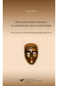 Obecno�� sztuki teatralnej w codzienno�ci �ycia spo�eznego. Nowe obszary zainteresowa� pedagogiki spo�ecznej