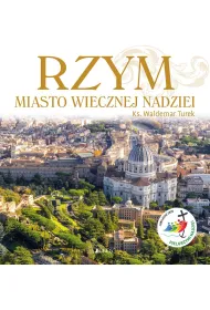 Rzym. Miasto wiecznej nadziei. Rok �wi�ty 2025