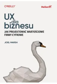 UX dla biznesu. Jak projektowa� warto�ciowe firmy cyfrowe