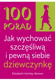 100 Porad jak wychowa� szcz�liw� i pewn� siebie dziewczynk�