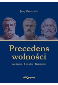 Precedens wolno�ci. Ajschylos-Sofokles-Eurypides