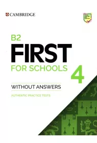 B2 First for Schools 4. Student's Book without Answers. Authentic practice tests