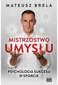 Mistrzostwo umys�u. Psychologia sukcesu w sporcie