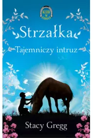 Strza�ka. Tajemniczy intruz (Klub w siodle 2)