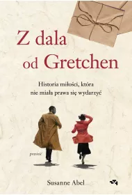 Z dala od Gretchen. Historia mi�o�ci, kt�ra nie mia�a prawa si� wydarzy�