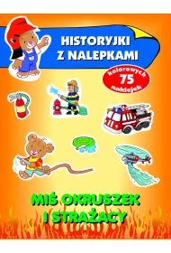Mi� Okruszek i stra�acy. Historyjki z nalepkami