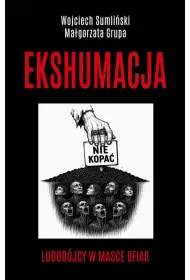 Ekshumacja. Ludob�jcy w masce ofiar