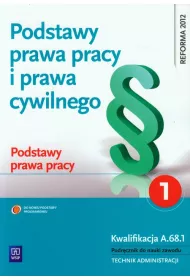Podstawy prawa pracy i prawa cywilnego. Podstawy prawa pracy. Podr�cznik do nauki zawodu technik administracji. Cz�� 1