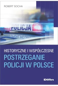 Historyczne i wspczesne postrzeganie policji