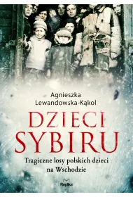 Dzieci Sybiru. Tragiczne losy polskich dzieci na Wschodzie