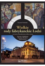 Wielkie rody fabrykanckie �odzi i ich rola w ukszta�towaniu oblicza miasta