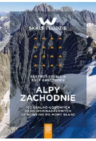 Alpy Zachodnie. 102 skalno-lodowe drogi wspinaczkowe od Monviso po Mont Blanc