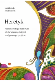 Heretyk. Podr� pewnego naukowca od darwinizmu do teorii inteligentnego projektu