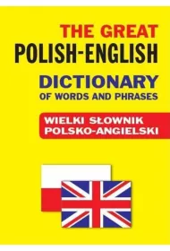 The Great Polish-English Dictionary of Words and Phrases. Wielki sownik polsko-angielski