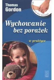 Wychowanie bez pora�ek w praktyce. Jak rozwi�zywa� konflikty z dzie�mi
