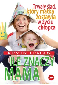 Ile znaczy mama. Trwa�y �lad, kt�ry matka zostawia w �yciu ch�opca