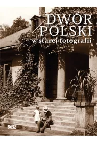 Dw�r polski w starej fotografii. Wyb�r najciekawszych zdj��